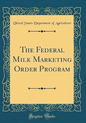 Cover of The Federal Milk Marketing Order Program (Classic Reprint)