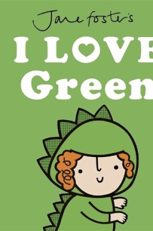 Cover of Jane Foster's I Love Green