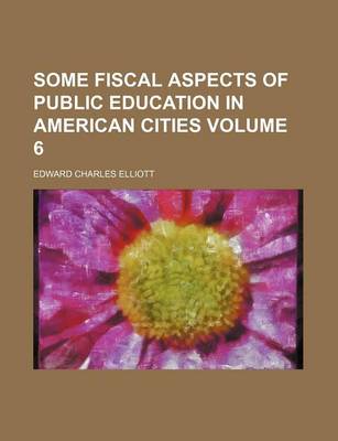 Book cover for Some Fiscal Aspects of Public Education in American Cities Volume 6