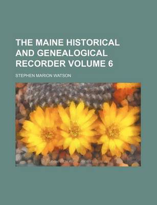 Book cover for The Maine Historical and Genealogical Recorder Volume 6