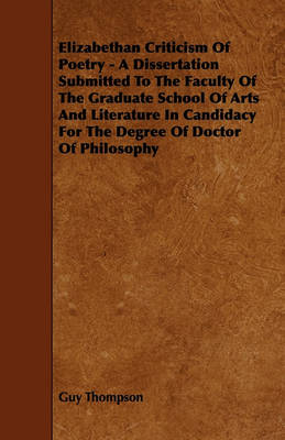 Book cover for Elizabethan Criticism Of Poetry - A Dissertation Submitted To The Faculty Of The Graduate School Of Arts And Literature In Candidacy For The Degree Of Doctor Of Philosophy