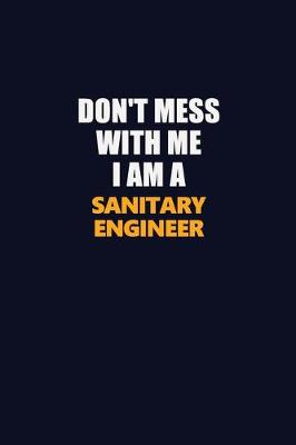 Book cover for Don't Mess With Me I Am A Sanitary Engineer