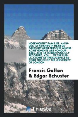 Book cover for Noteworthy Families. an Index to Kinships in Near Degrees Between Persons Whose Achievements Are Honourable, and Have Been Publicly Recorded, Vol. I. of the Publications of the Eugenics Record Office of the University of London