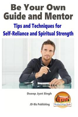 Book cover for Be Your Own Guide and Mentor - Tips and Techniques for Self-Reliance and Spiritual Strength