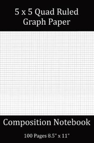 Cover of 5x5 Quad Ruled Graph Paper Composition Notebook 100 Pages 8".5 x 11"