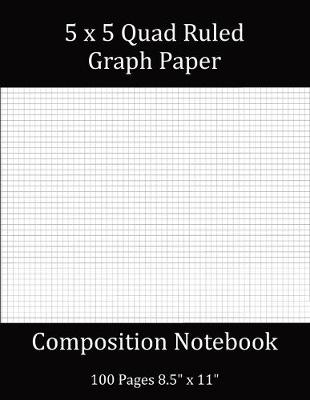 Book cover for 5x5 Quad Ruled Graph Paper Composition Notebook 100 Pages 8".5 x 11"
