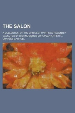 Cover of The Salon; A Collection of the Choicest Paintings Recently Executed by Distinguished European Artists ...