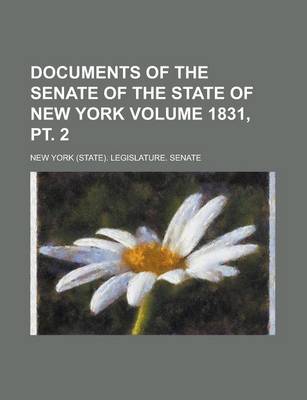 Book cover for Documents of the Senate of the State of New York Volume 1831, PT. 2