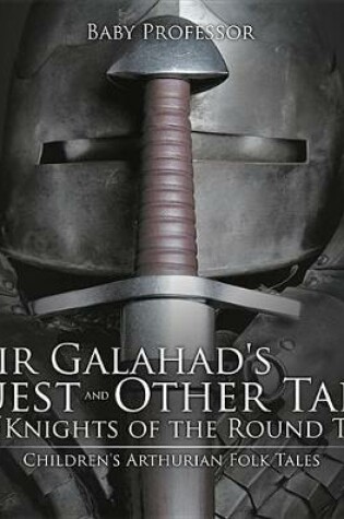 Cover of Sir Galahad's Quest and Other Tales of the Knights of the Round Table Children's Arthurian Folk Tales