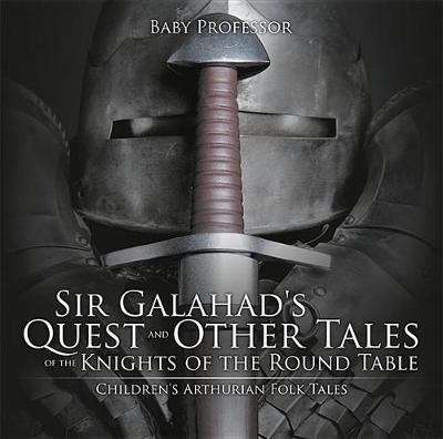 Cover of Sir Galahad's Quest and Other Tales of the Knights of the Round Table Children's Arthurian Folk Tales
