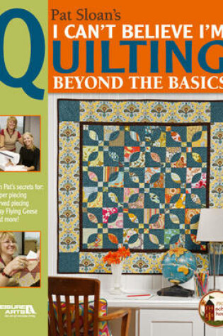Cover of I Can't Believe I'm Quilting, Beyond the Basics