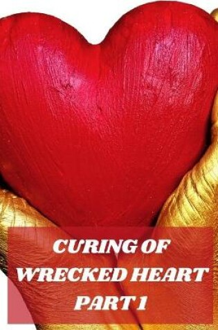 Cover of Curing of Wrecked Heart Part 1