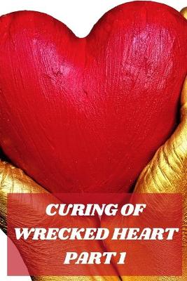 Book cover for Curing of Wrecked Heart Part 1