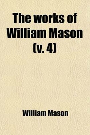 Cover of The Works of William Mason (Volume 4)