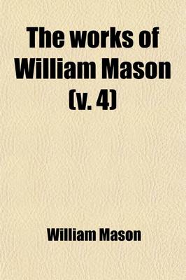 Book cover for The Works of William Mason (Volume 4)