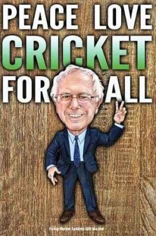 Cover of Funny Bernie Sanders Gift Journal Peace Love Cricket For All