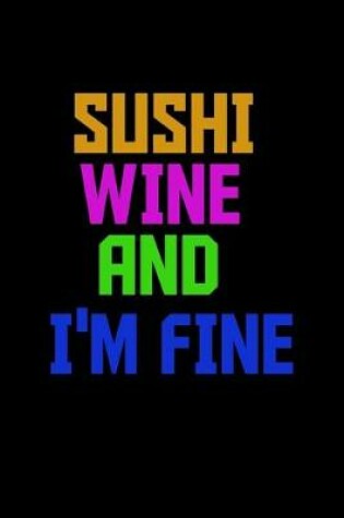 Cover of Sushi wine and I'm fine