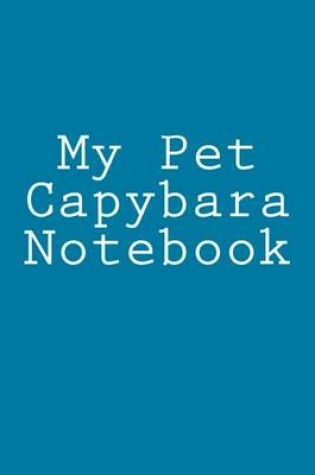 Cover of My Pet Capybara Notebook