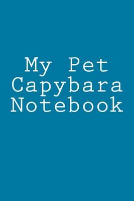 Book cover for My Pet Capybara Notebook