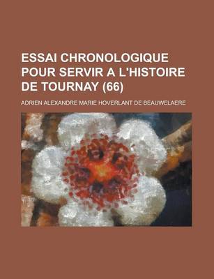 Book cover for Essai Chronologique Pour Servir A L'Histoire de Tournay (66 )