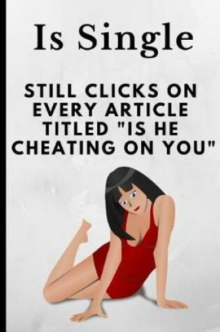 Cover of Is Single Still Clicks on Every Article Titled Is He Cheating on You