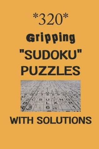 Cover of 320 Gripping "Sudoku" puzzles with Solutions