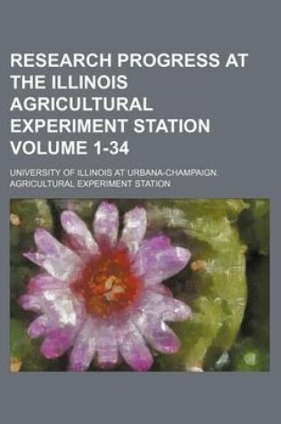 Cover of Research Progress at the Illinois Agricultural Experiment Station Volume 1-34