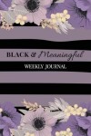 Book cover for Black and Meaningful Weekly Journal