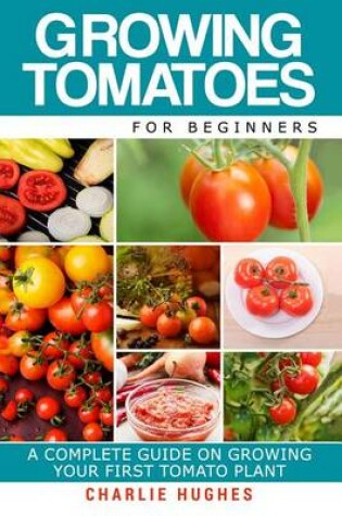 Cover of Growing Tomatoes for Beginners