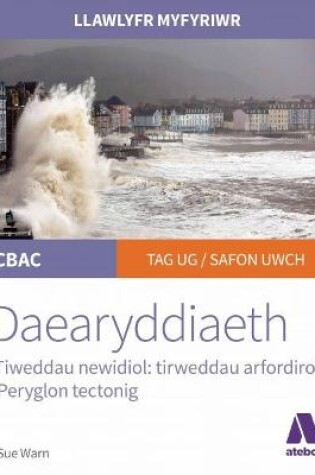 Cover of Llawlyfr Myfyriwr Safon Uwch CBAC: Daearyddiaeth Tirweddau Arfordirol Peryglon Tectonig