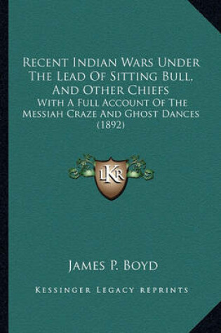 Cover of Recent Indian Wars Under the Lead of Sitting Bull, and Otherrecent Indian Wars Under the Lead of Sitting Bull, and Other Chiefs Chiefs