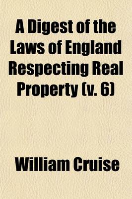 Book cover for A Digest of the Laws of England Respecting Real Property Volume 6