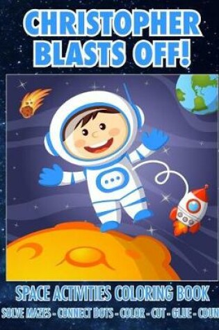 Cover of Christopher Blasts Off! Space Activities Coloring Book