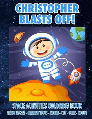 Book cover for Christopher Blasts Off! Space Activities Coloring Book