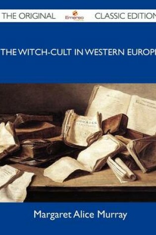 Cover of The Witch-Cult in Western Europe - The Original Classic Edition
