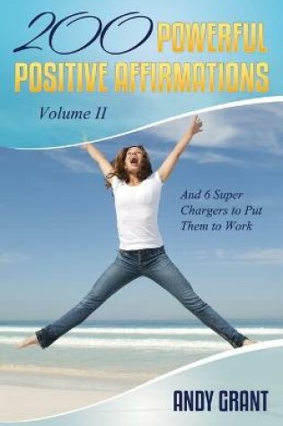 Cover of 200 Powerful Positive Affirmations Volume II and 6 Super Chargers to Put Them to Work