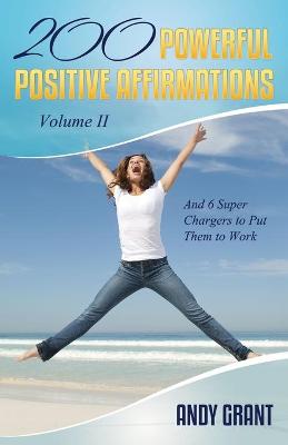 Book cover for 200 Powerful Positive Affirmations Volume II and 6 Super Chargers to Put Them to Work