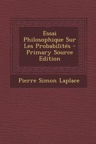 Cover of Essai Philosophique Sur Les Probabilites - Primary Source Edition
