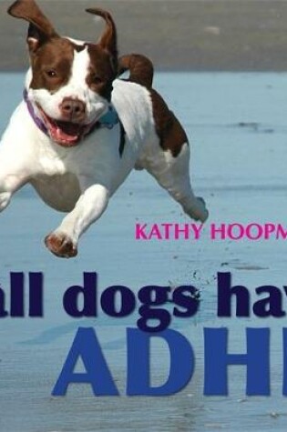 Cover of All Dogs Have ADHD
