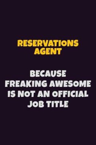 Cover of Reservations Agent, Because Freaking Awesome Is Not An Official Job Title