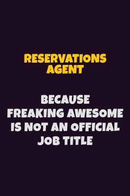 Book cover for Reservations Agent, Because Freaking Awesome Is Not An Official Job Title