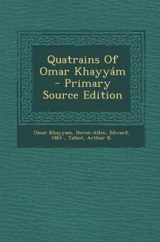Cover of Quatrains of Omar Khayyam - Primary Source Edition