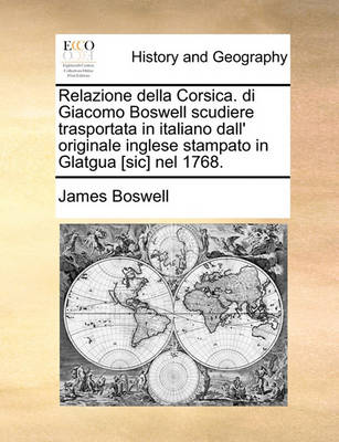 Book cover for Relazione Della Corsica. Di Giacomo Boswell Scudiere Trasportata in Italiano Dall' Originale Inglese Stampato in Glatgua [Sic] Nel 1768.