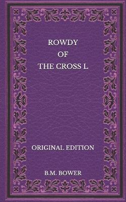 Book cover for Rowdy of the Cross L - Original Edition