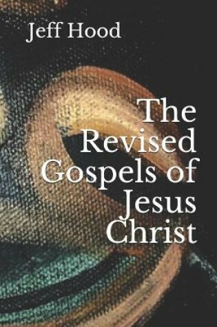 Cover of The Revised Gospels of Jesus Christ