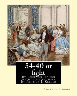 Book cover for 54-40 or fight, By Emerson Hough with illustrations By Arthur I. Keller
