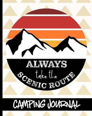 Book cover for Always Take The Scenic Route - Camping Journal