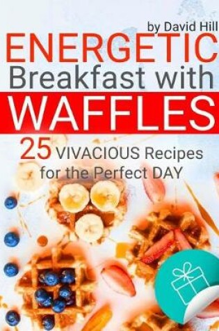 Cover of Energetic breakfast with waffles. 25 vivacious recipes for the perfect day. Full color