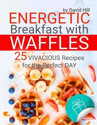 Book cover for Energetic breakfast with waffles. 25 vivacious recipes for the perfect day. Full color