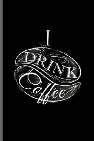 Cover of I Drink Coffee